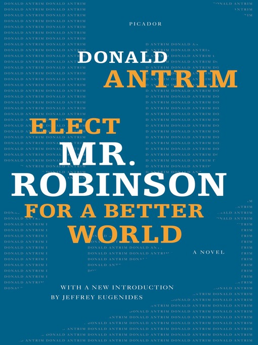 Title details for Elect Mr. Robinson for a Better World by Donald Antrim - Wait list